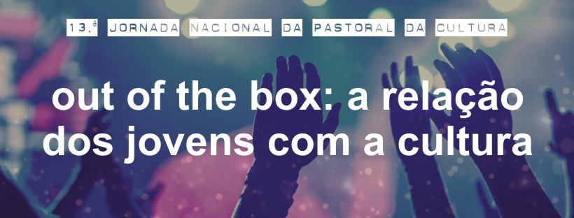 «Out of the box: A relação dos jovens com a Cultura»